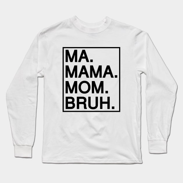Mom To Bruh Long Sleeve T-Shirt by Riel
